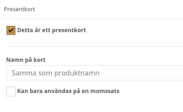 En sektion med rubriken ”Presentkort” i ett digitalt gränssnitt. Överst finns en ikryssad brun ruta med texten ”Detta är ett presentkort”. Under rubriken ”Namn på kort” finns ett textfält ifyllt med ”Samma som produktnamn”. Längst ner finns en omarkerad kryssruta med texten ”Kan bara användas på en momssats”.