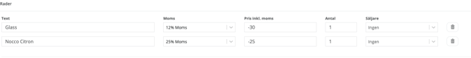 En tabell med rubriken ”Rader” som visar två rader av produktdata i ett digitalt formulär. Den första raden innehåller texten ”Glass” med 12 % moms, pris -30, antal 1 och säljare angiven som ”Ingen”. Den andra raden innehåller texten ”Nocco Citron” med 25 % moms, pris -25, antal 1 och säljare angiven som ”Ingen”. Varje rad avslutas med en papperskorgsikon för radering till höger.