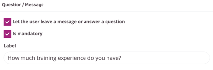 Question/Message settings with options enabled to let the user leave a message and make it mandatory. The label field contains the question “How much training experience do you have?”